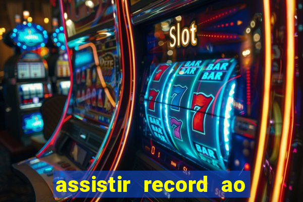 assistir record ao vivo bahia